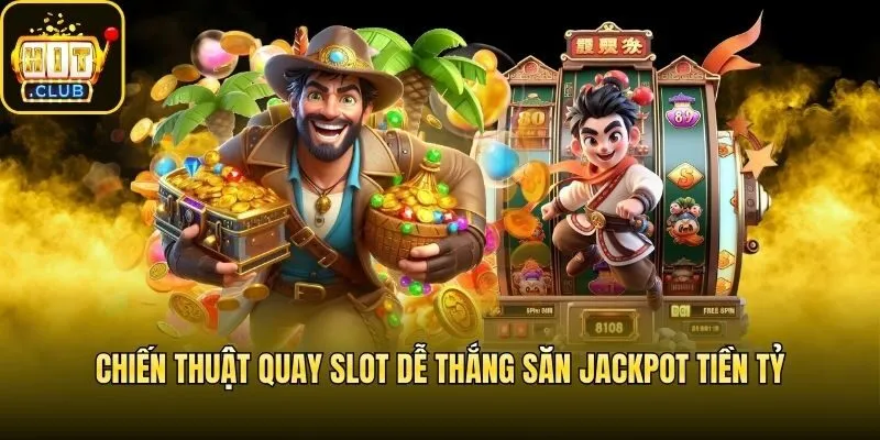 Chiến Thuật Quay Slot Dễ Thắng Săn Jackpot Tiền Tỷ