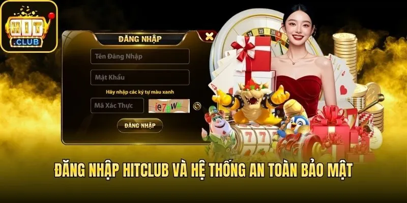 Đăng nhập Hitclub và hệ thống an toàn bảo mật