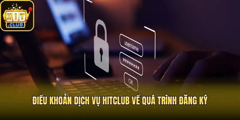 Điều khoản dịch vụ Hitclub về quá trình đăng ký