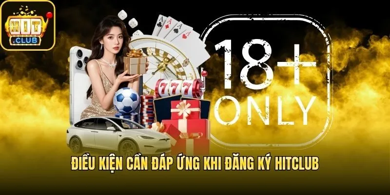 Điều kiện cần đáp ứng khi đăng ký Hitclub