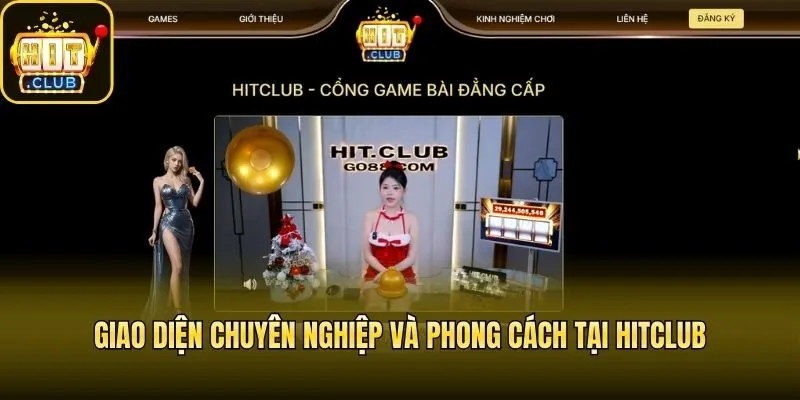 Giao diện chuyên nghiệp và phong cách tại Hitclub