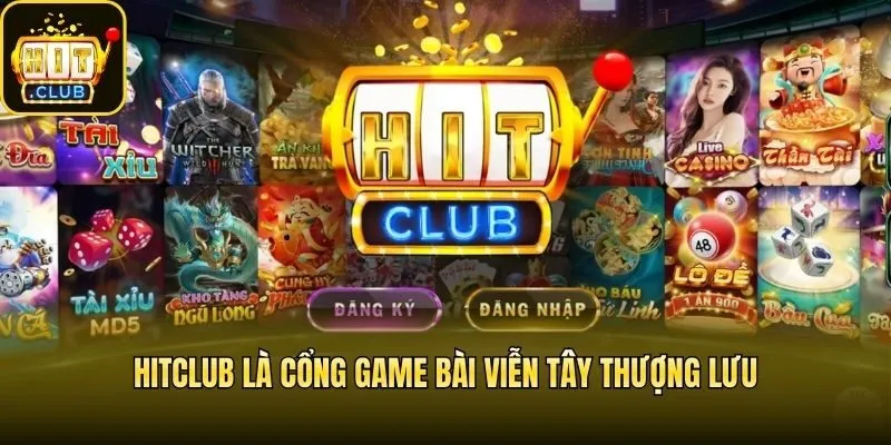 Hitclub là cổng game bài viễn tây thượng lưu
