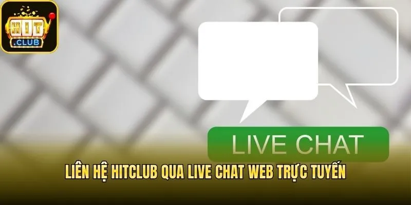 Liên hệ Hitclub qua live chat web trực tuyến