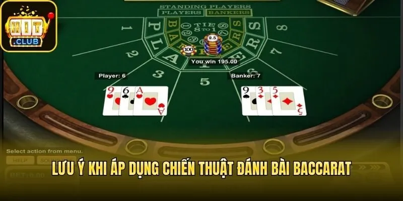 Lưu ý khi áp dụng chiến thuật đánh bài Baccarat