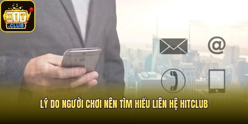 Lý do người chơi nên tìm hiểu liên hệ Hitclub
