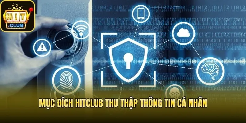 Mục đích Hitclub thu thập thông tin cá nhân