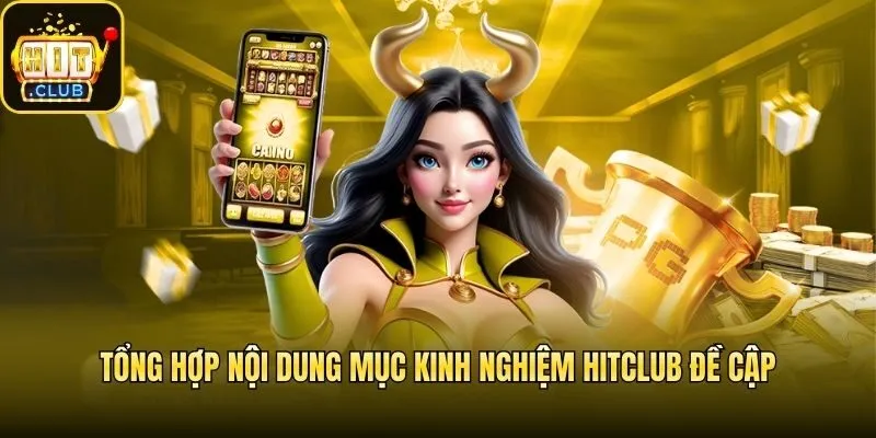 Tổng hợp nội dung mục Kinh nghiệm Hitclub đề cập